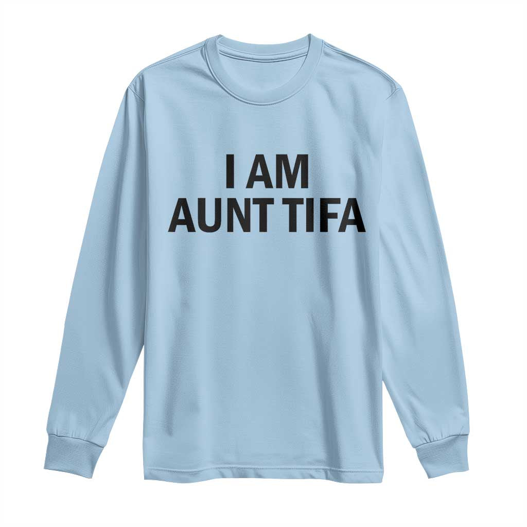 Funny I Am Aunt Tifa Long Sleeve Shirt Sarcastic Political Satire Minimalist TS02 Light Blue Print Your Wear