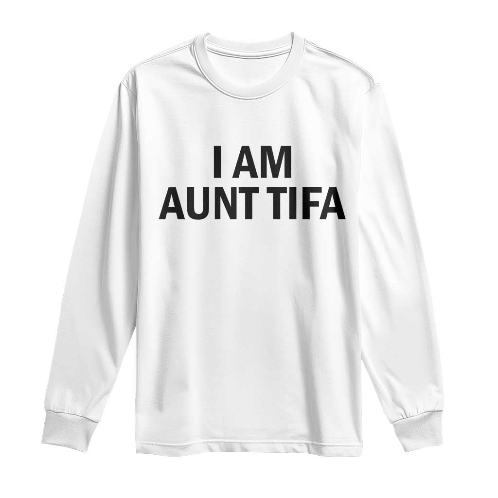 Funny I Am Aunt Tifa Long Sleeve Shirt Sarcastic Political Satire Minimalist TS02 White Print Your Wear