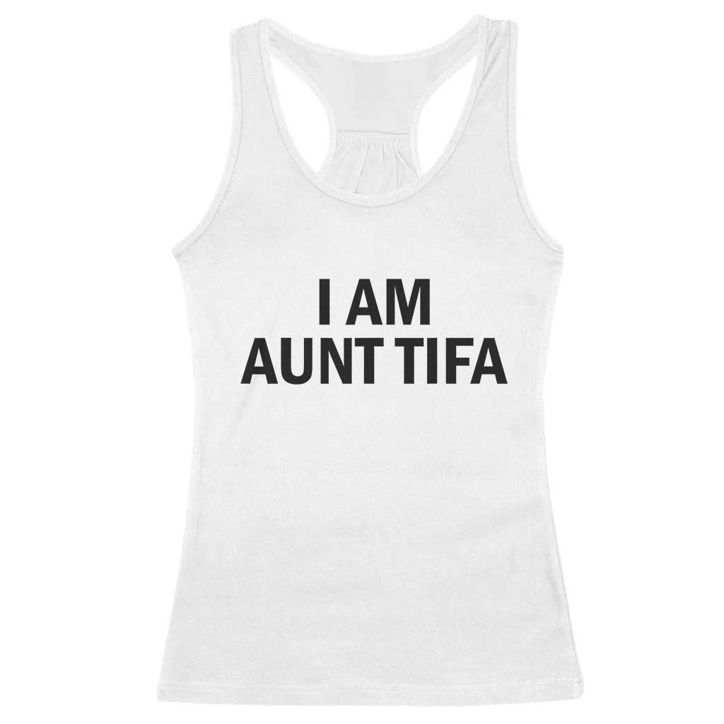 Funny I Am Aunt Tifa Racerback Tank Top Sarcastic Political Satire Minimalist TS02 White Print Your Wear