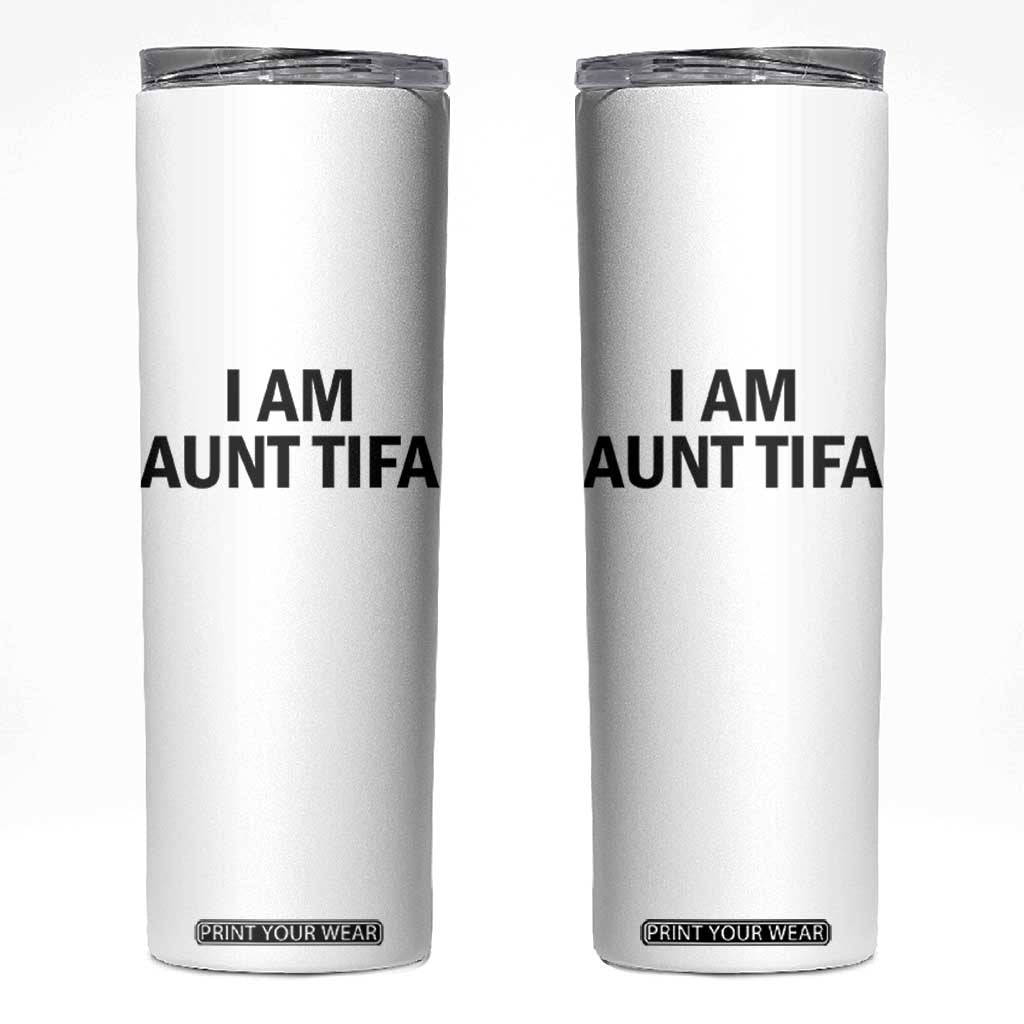 Funny I Am Aunt Tifa Skinny Tumbler Sarcastic Political Satire Minimalist TS02 White Print Your Wear