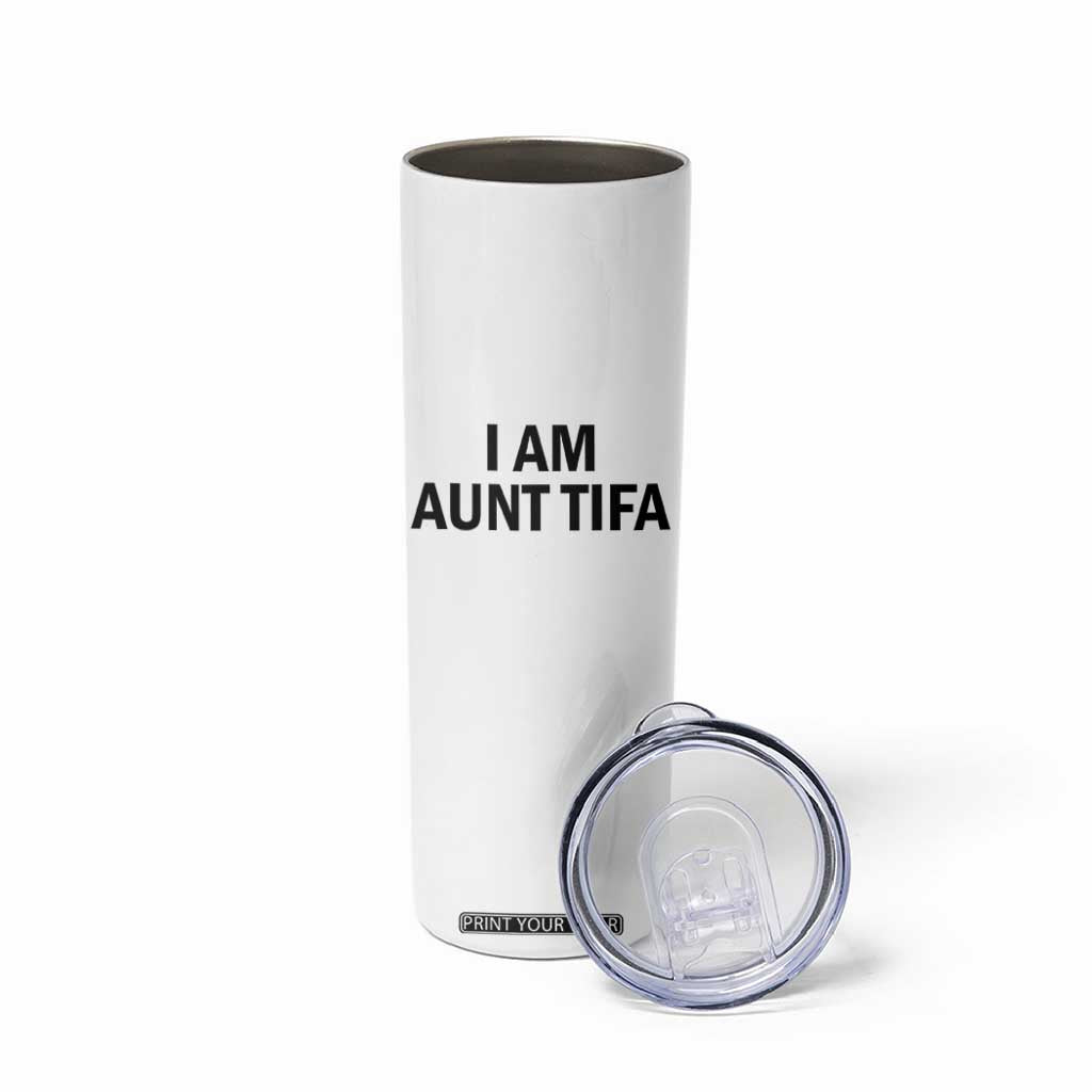 Funny I Am Aunt Tifa Skinny Tumbler Sarcastic Political Satire Minimalist TS02 Print Your Wear