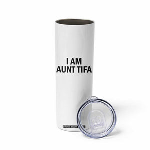 Funny I Am Aunt Tifa Skinny Tumbler Sarcastic Political Satire Minimalist TS02 Print Your Wear