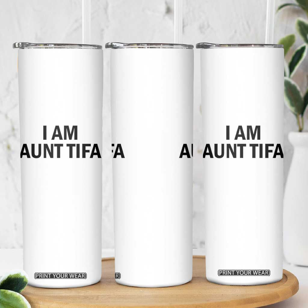 Funny I Am Aunt Tifa Skinny Tumbler Sarcastic Political Satire Minimalist TS02 Print Your Wear