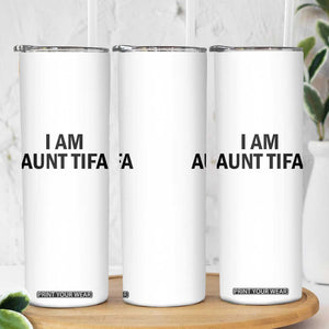 Funny I Am Aunt Tifa Skinny Tumbler Sarcastic Political Satire Minimalist TS02 Print Your Wear
