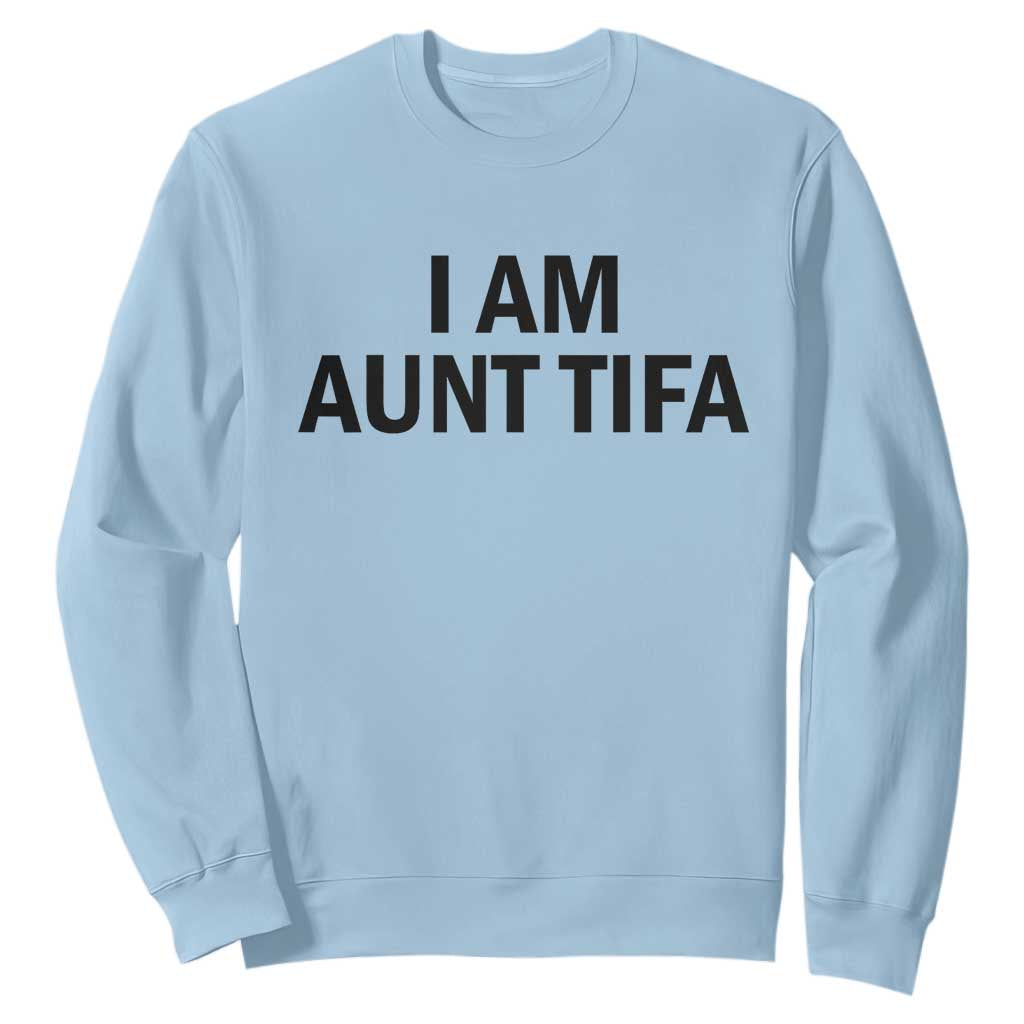 Funny I Am Aunt Tifa Sweatshirt Sarcastic Political Satire Minimalist TS02 Light Blue Print Your Wear