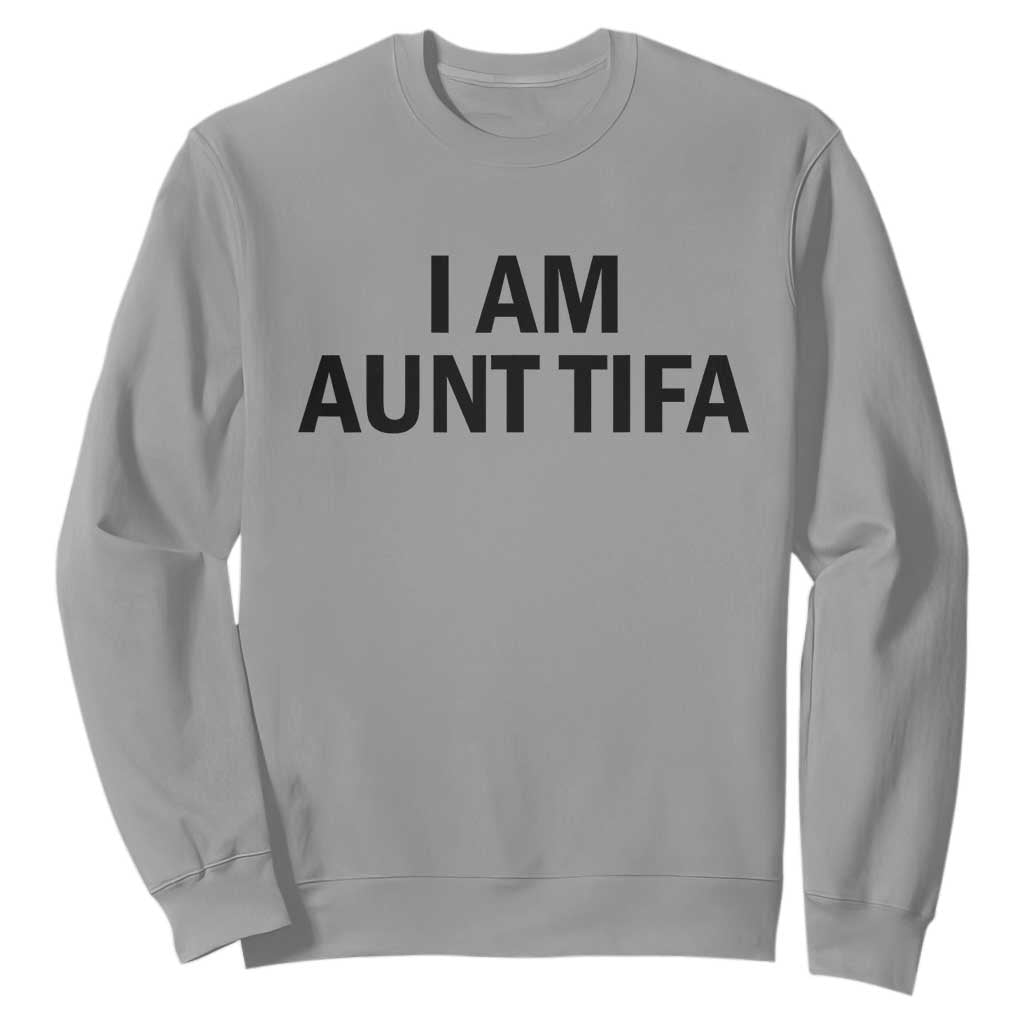 Funny I Am Aunt Tifa Sweatshirt Sarcastic Political Satire Minimalist TS02 Sport Gray Print Your Wear