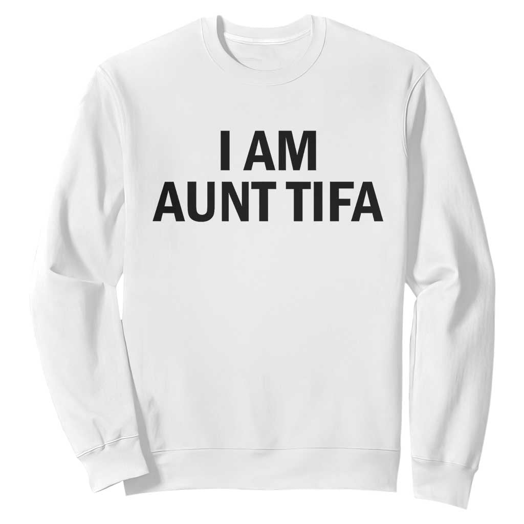 Funny I Am Aunt Tifa Sweatshirt Sarcastic Political Satire Minimalist TS02 White Print Your Wear