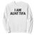 Funny I Am Aunt Tifa Sweatshirt Sarcastic Political Satire Minimalist TS02 White Print Your Wear