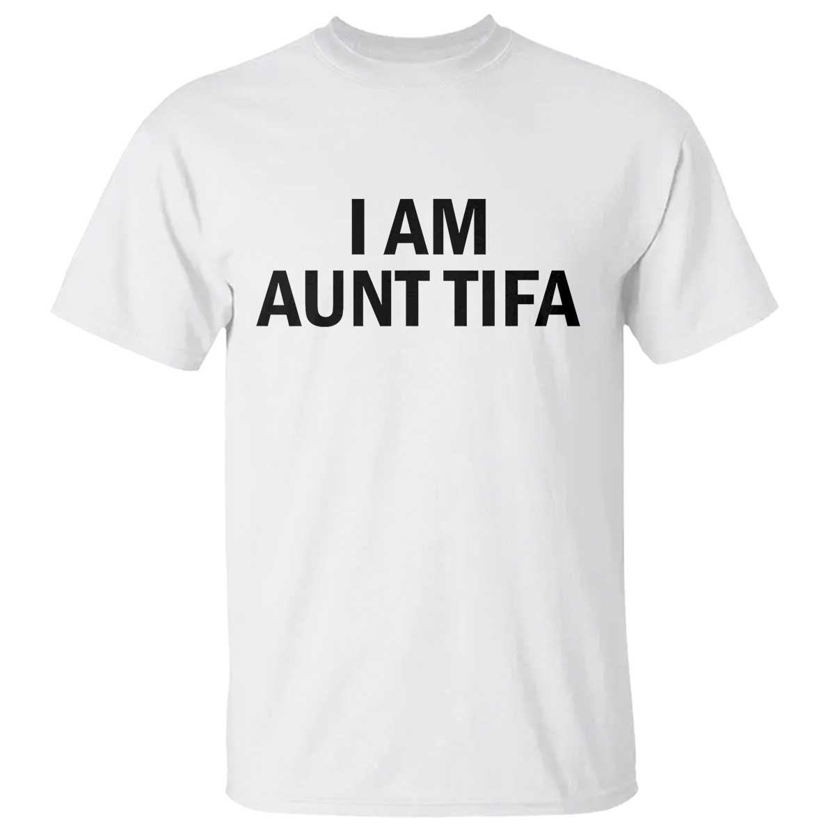 Funny I Am Aunt Tifa T Shirt Sarcastic Political Satire Minimalist TS02 White Print Your Wear