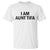 Funny I Am Aunt Tifa T Shirt Sarcastic Political Satire Minimalist TS02 White Print Your Wear