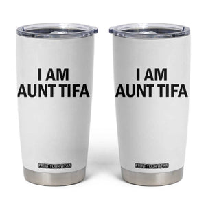 Funny I Am Aunt Tifa Tumbler Cup Sarcastic Political Satire Minimalist TS02 White Print Your Wear