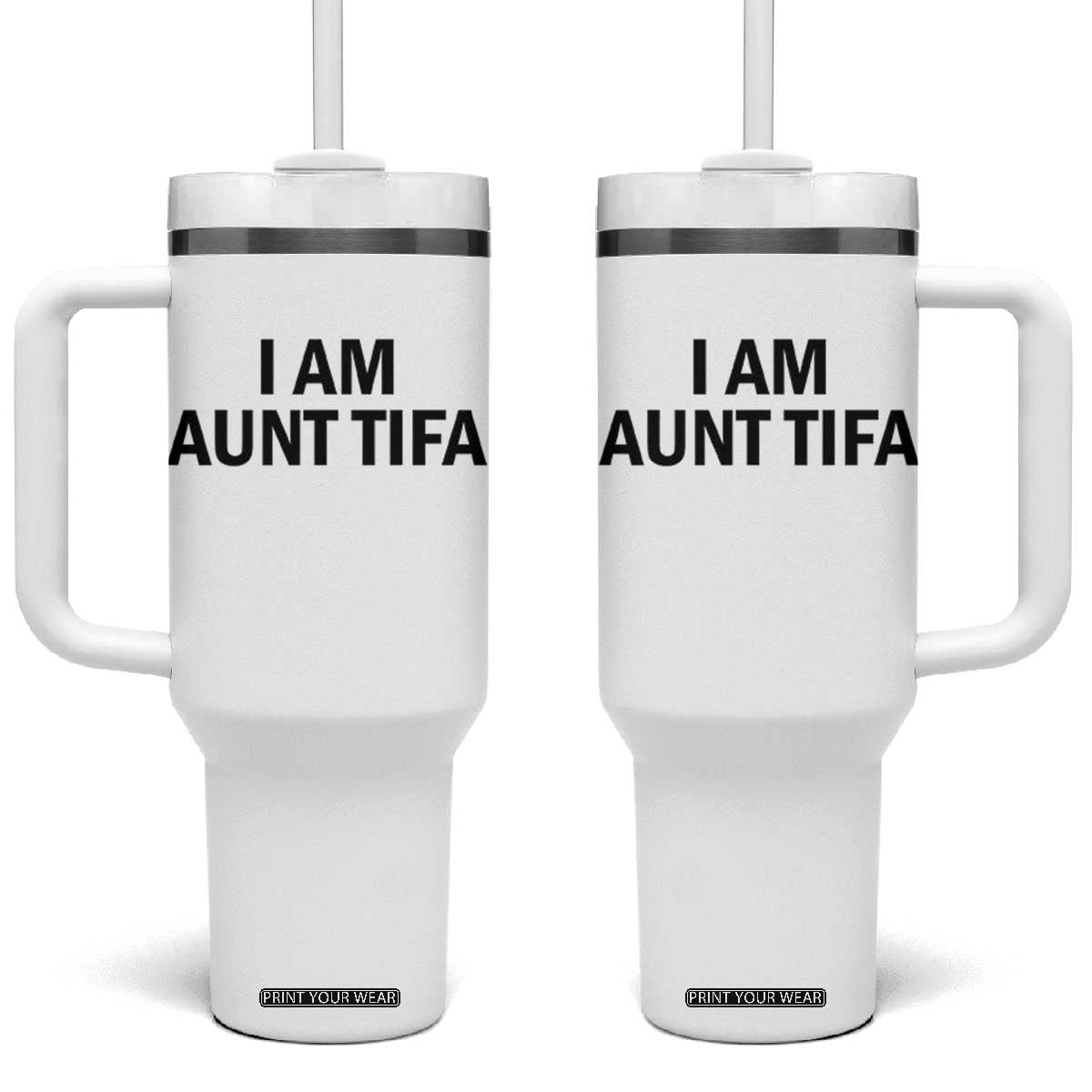 Funny I Am Aunt Tifa Tumbler With Handle Sarcastic Political Satire Minimalist TS02 One Size: 40 oz White Print Your Wear