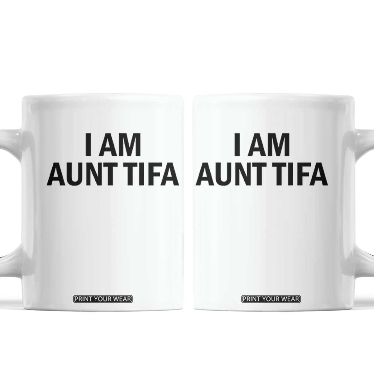 Funny I Am Aunt Tifa Coffee Mug Sarcastic Political Satire Minimalist TS02 White Print Your Wear
