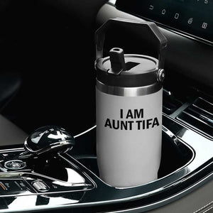 Funny I Am Aunt Tifa Flip Straw Tumbler Sarcastic Political Satire Minimalist TS02 Print Your Wear