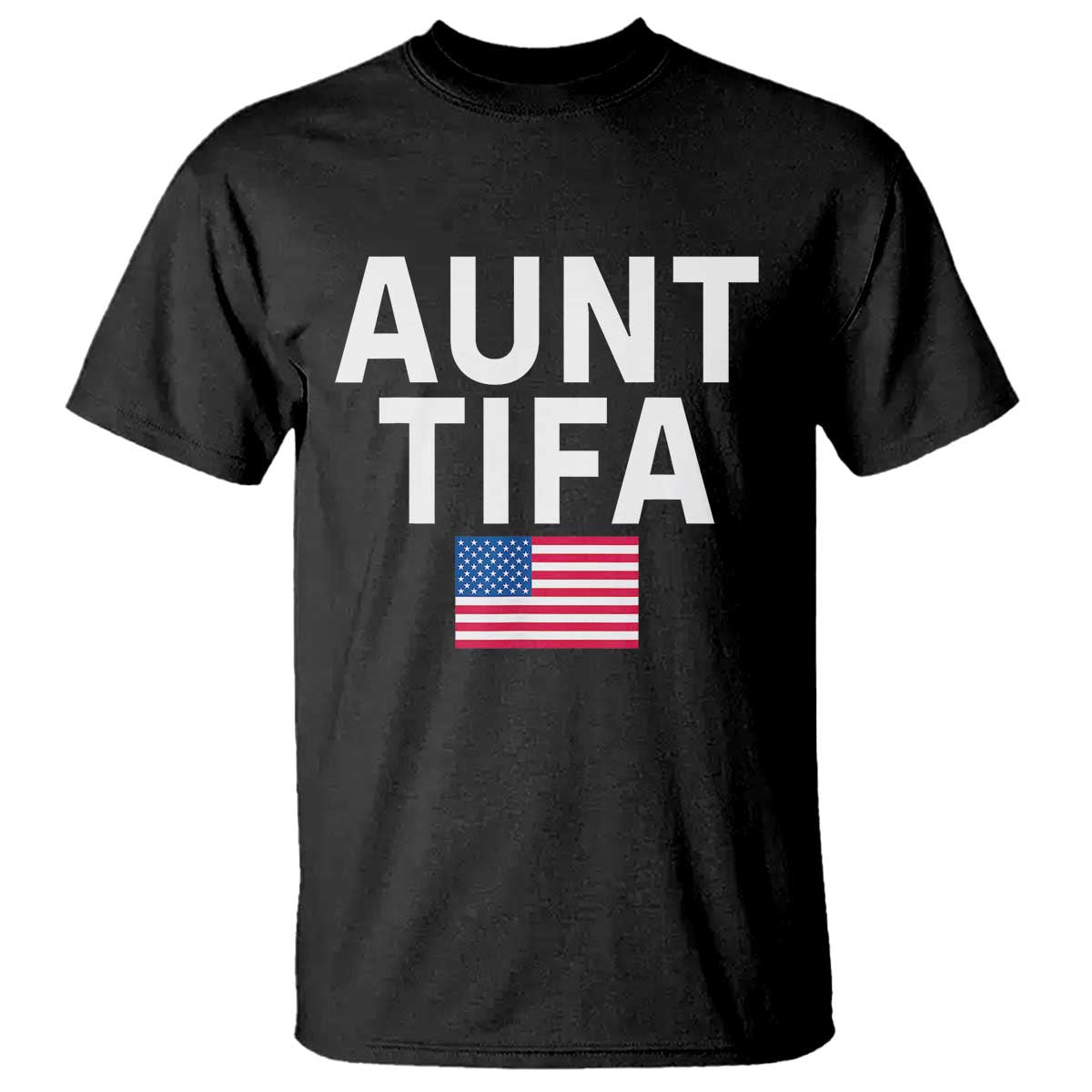 Aunt Tifa T Shirt Funny Political Sarcasm Patriotic American Flag TS02 Black Print Your Wear