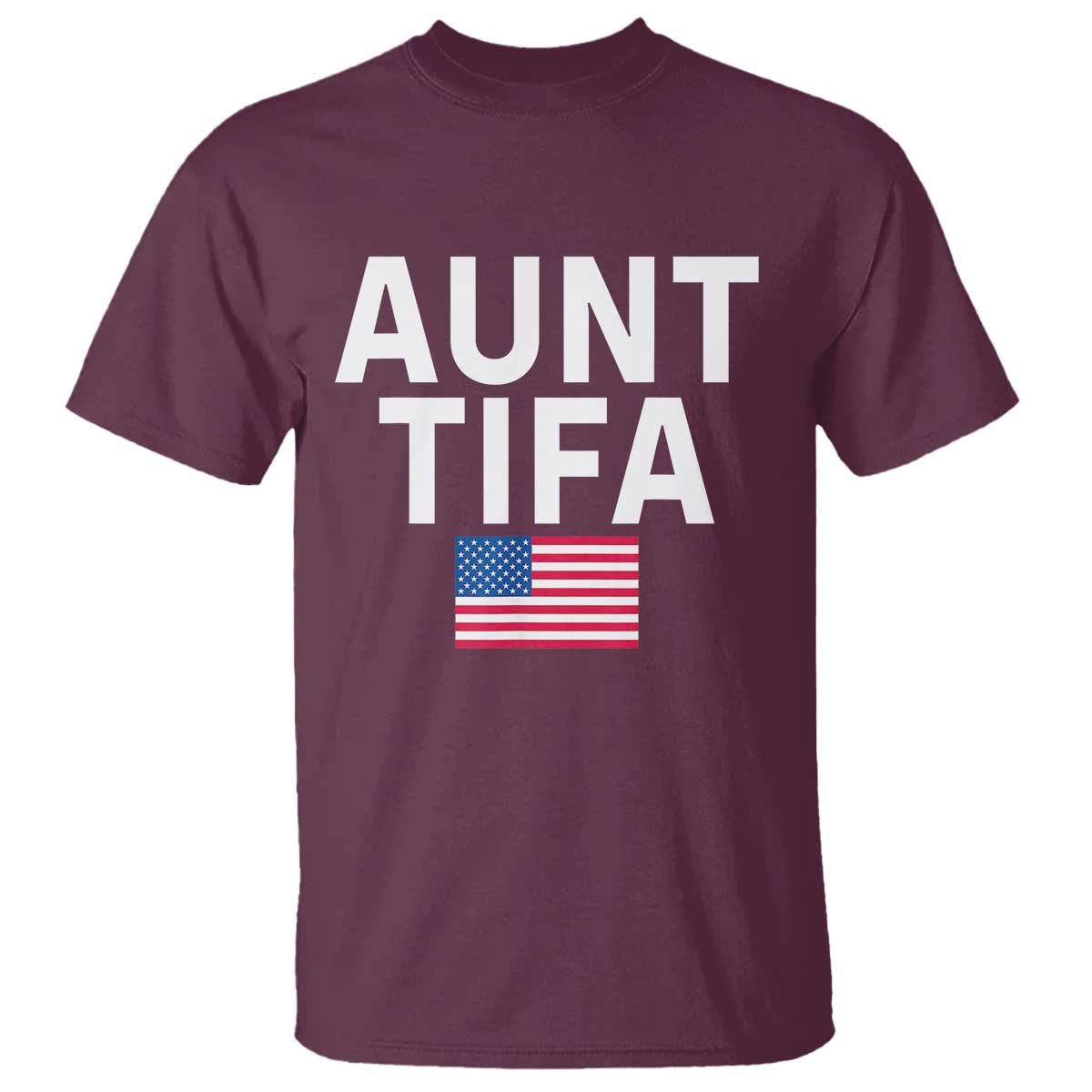Aunt Tifa T Shirt Funny Political Sarcasm Patriotic American Flag TS02 Maroon Print Your Wear
