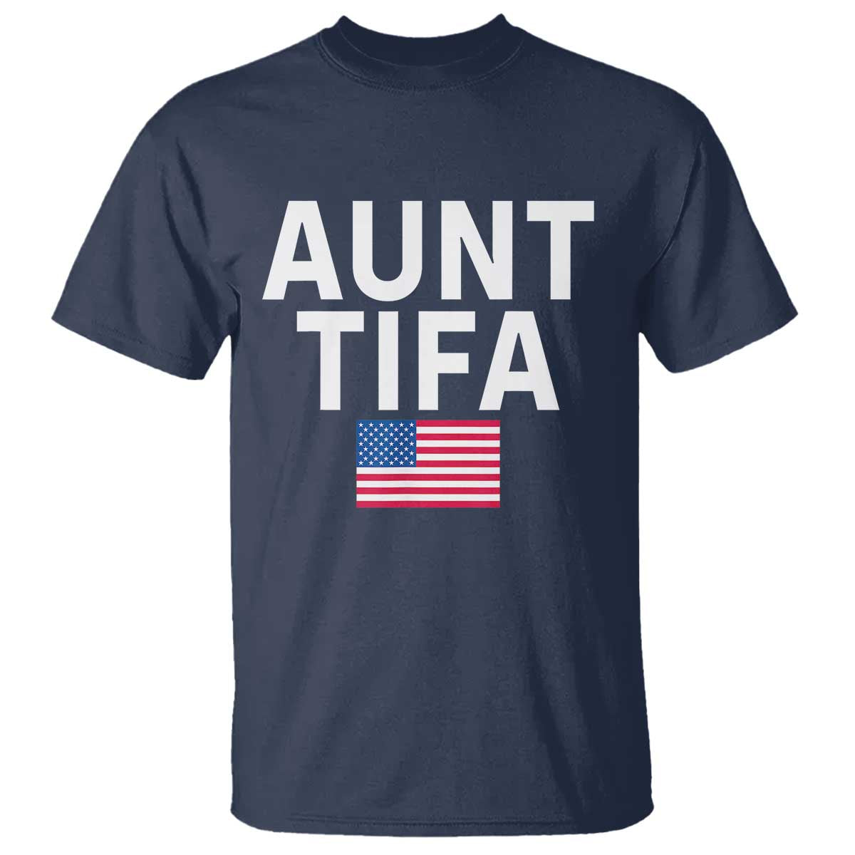 Aunt Tifa T Shirt Funny Political Sarcasm Patriotic American Flag TS02 Navy Print Your Wear