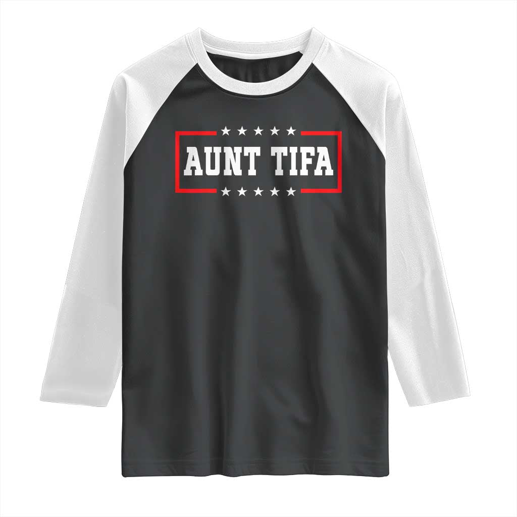 Aunt Tifa Raglan Shirt Funny Political Sarcasm Patriotic TS02 Black White Print Your Wear