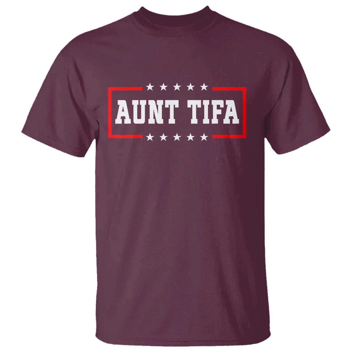 Aunt Tifa T Shirt Funny Political Sarcasm Patriotic TS02 Maroon Print Your Wear
