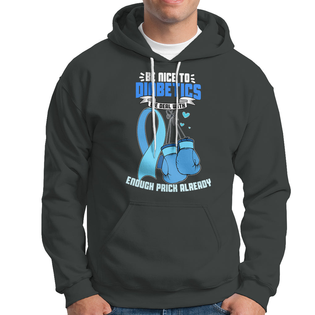 Diabetes Warrior Hoodie Be Nice To Diabetics We Deal With Enough Prick Already TS02 Dark Heather Printyourwear