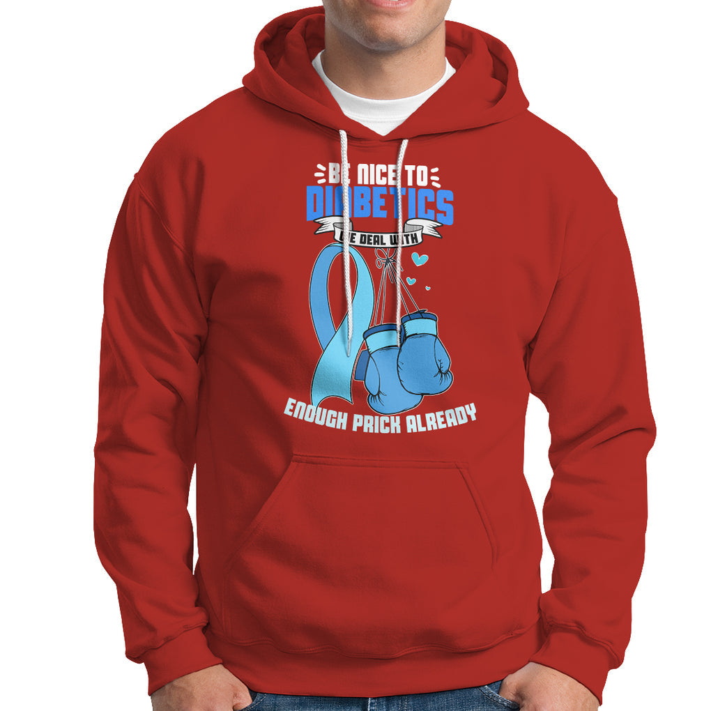 Diabetes Warrior Hoodie Be Nice To Diabetics We Deal With Enough Prick Already TS02 Red Printyourwear