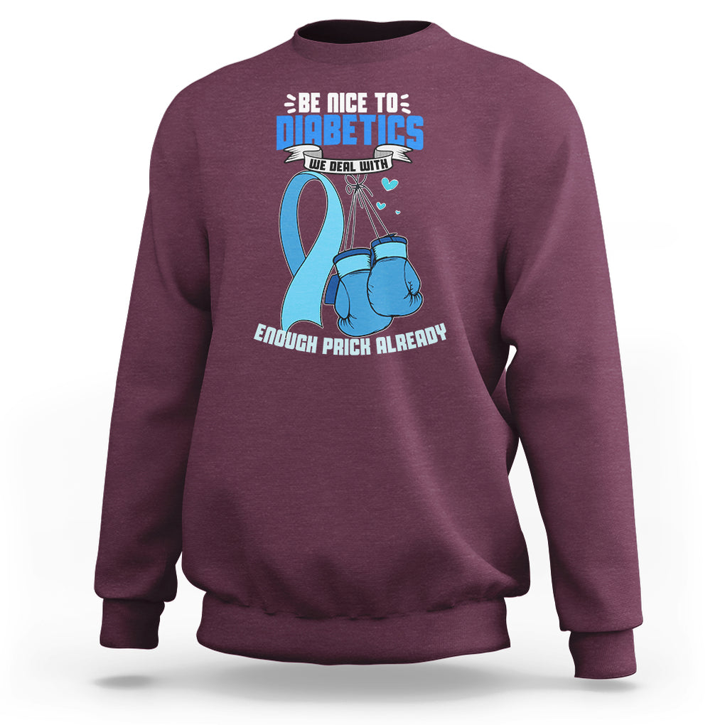 Diabetes Warrior Sweatshirt Be Nice To Diabetics We Deal With Enough Prick Already TS02 Maroon Printyourwear