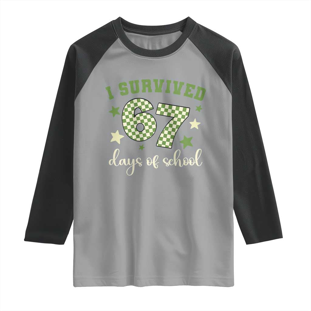 I Survived 67 Days of School Raglan Shirt Funny Six Seven Meme Students Teacher Celebration TS02 Sport Gray Black Print Your Wear