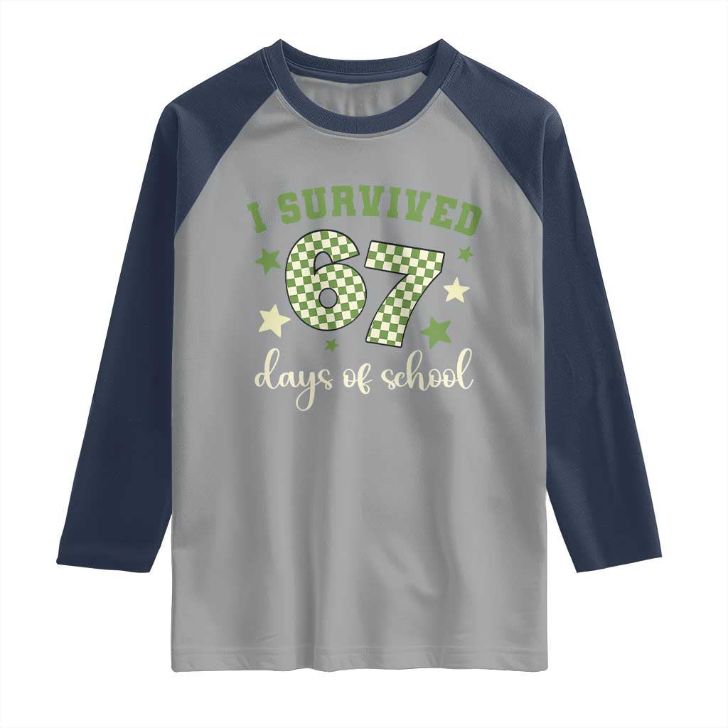 I Survived 67 Days of School Raglan Shirt Funny Six Seven Meme Students Teacher Celebration TS02 Sport Gray Navy Print Your Wear