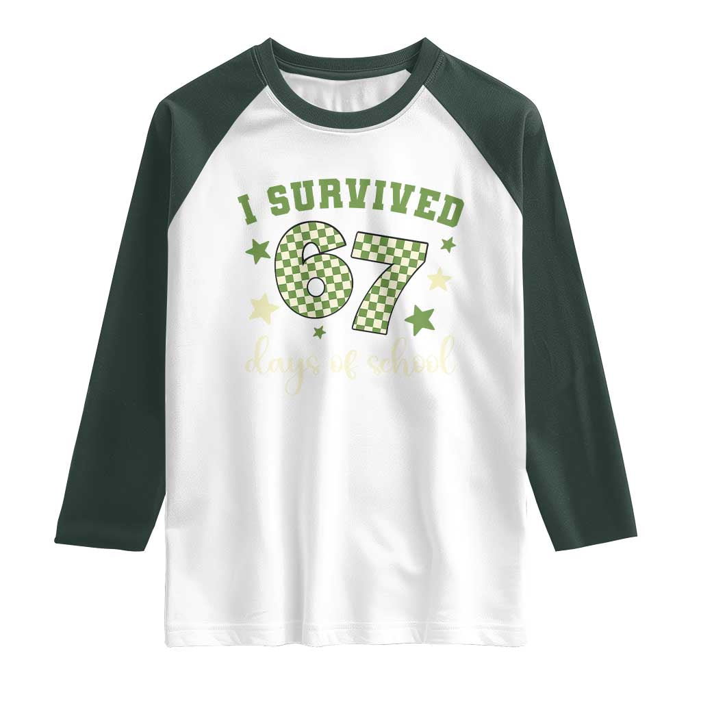 I Survived 67 Days of School Raglan Shirt Funny Six Seven Meme Students Teacher Celebration TS02 White Dark Forest Green Print Your Wear