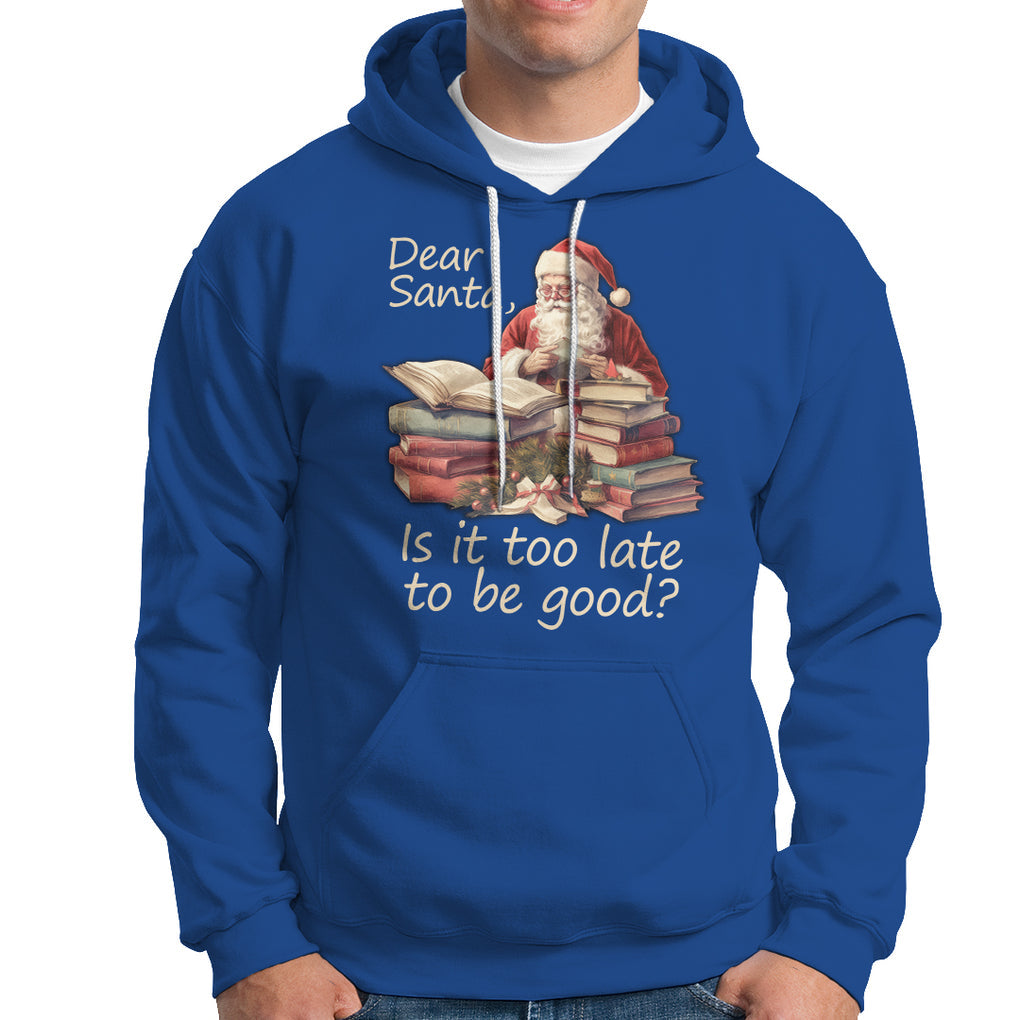 Funny Christmas Hoodie Dear Santa Is It Too Late To Be Good TS02 Royal Blue Printyourwear