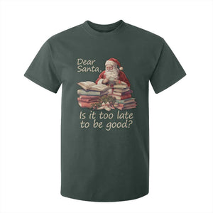 Funny Christmas T Shirt For Kid Dear Santa Is It Too Late To Be Good TS02 Dark Forest Green Print Your Wear