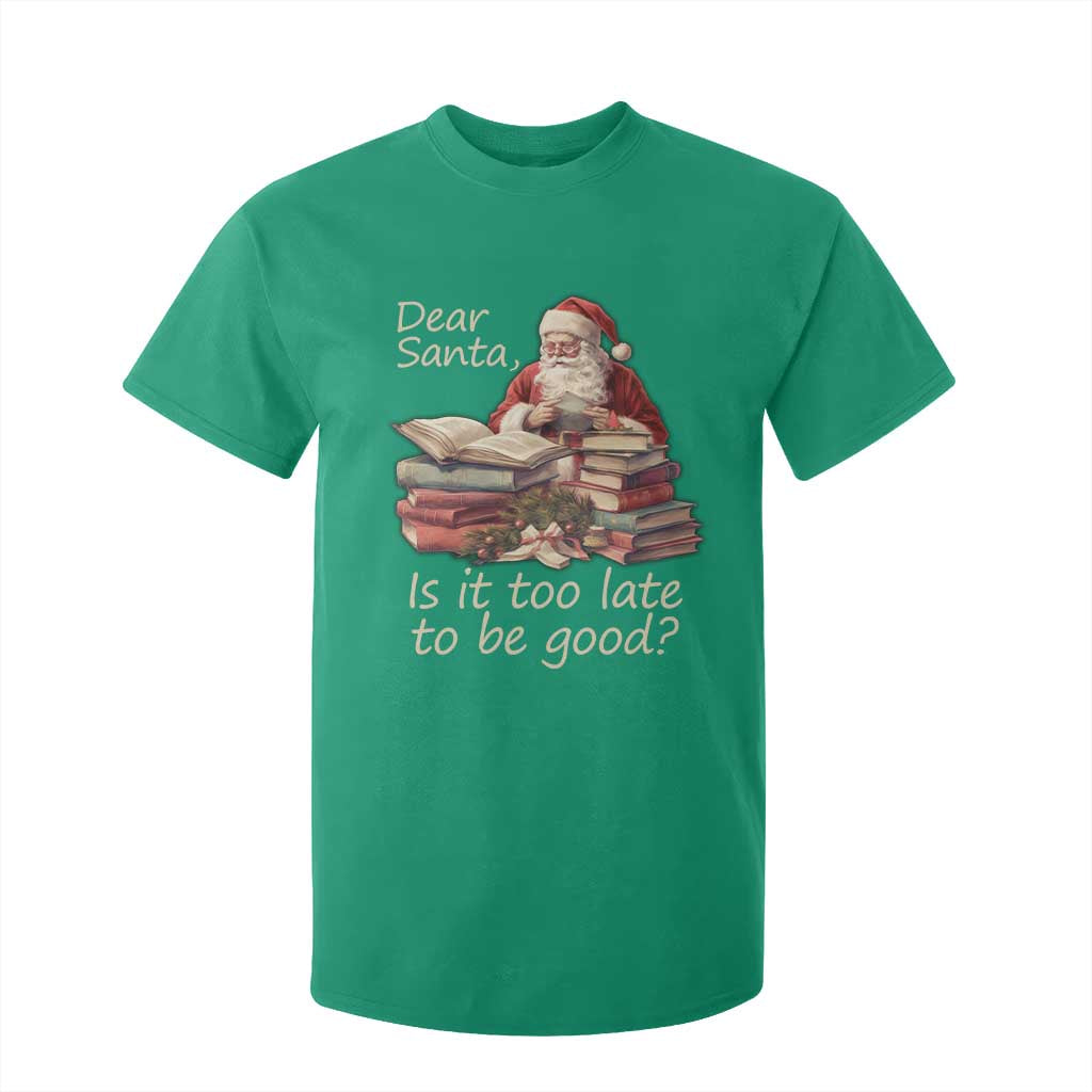 Funny Christmas T Shirt For Kid Dear Santa Is It Too Late To Be Good TS02 Irish Green Print Your Wear