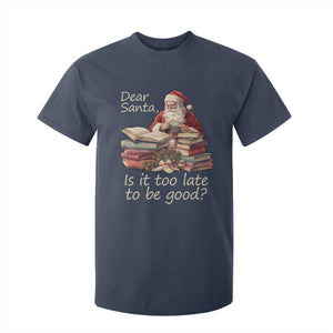 Funny Christmas T Shirt For Kid Dear Santa Is It Too Late To Be Good TS02 Navy Print Your Wear