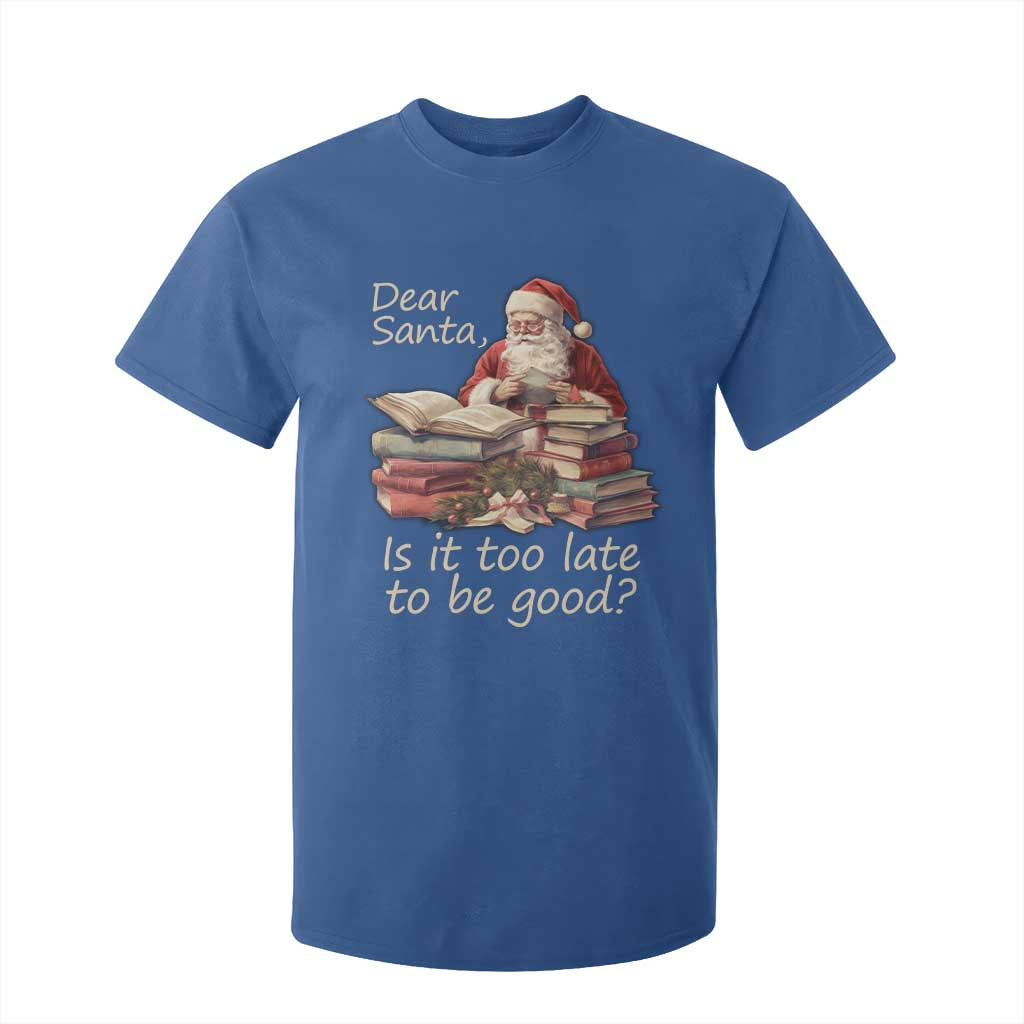 Funny Christmas T Shirt For Kid Dear Santa Is It Too Late To Be Good TS02 Royal Blue Print Your Wear