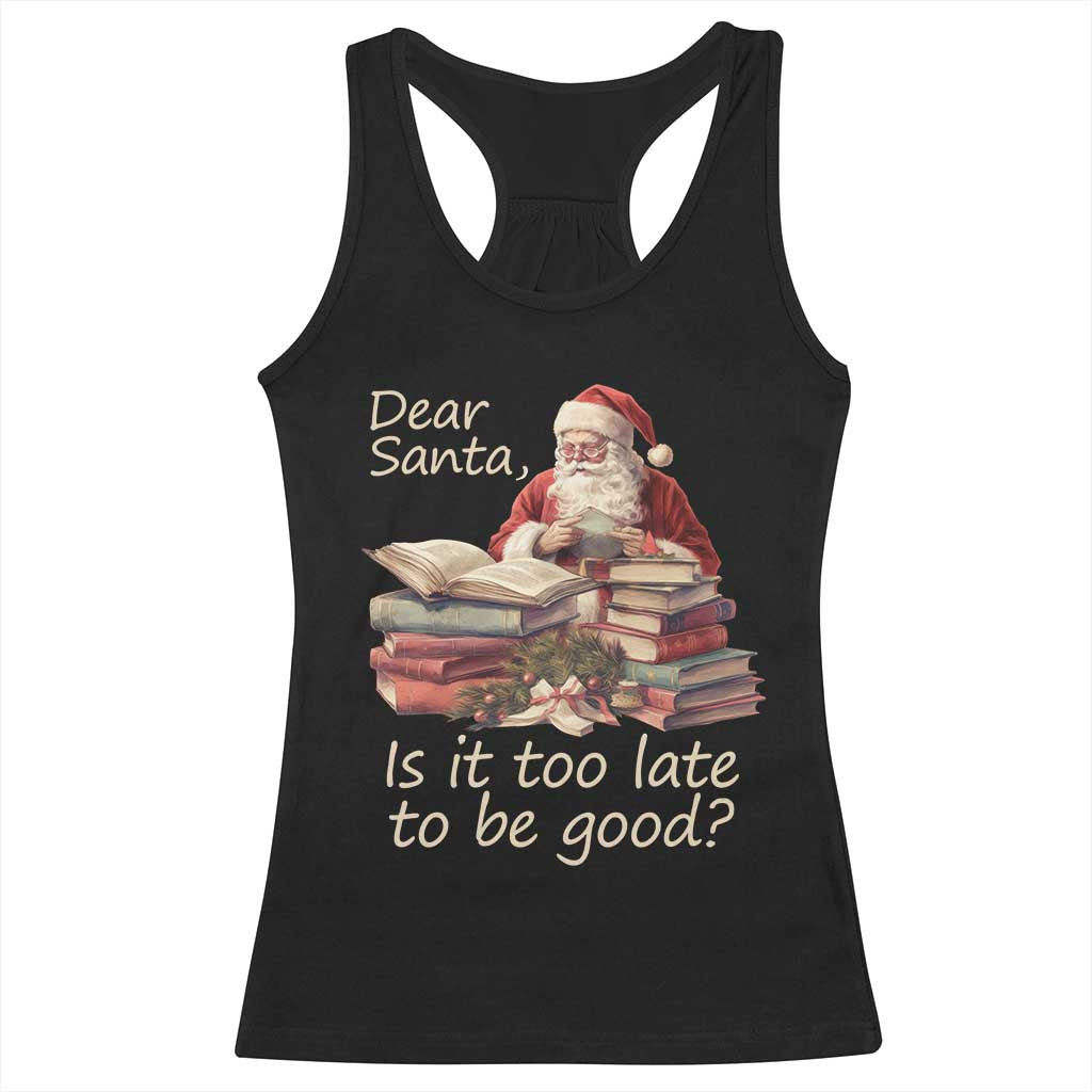 Funny Christmas Racerback Tank Top Dear Santa Is It Too Late To Be Good TS02 Black Print Your Wear