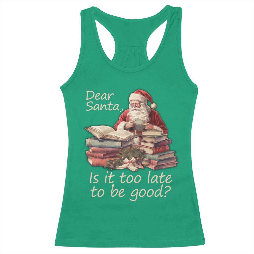 Funny Christmas Racerback Tank Top Dear Santa Is It Too Late To Be Good TS02 Irish Green Print Your Wear