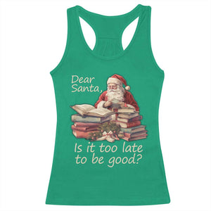 Funny Christmas Racerback Tank Top Dear Santa Is It Too Late To Be Good TS02 Irish Green Print Your Wear