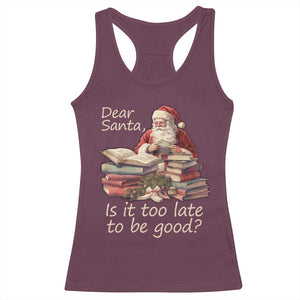 Funny Christmas Racerback Tank Top Dear Santa Is It Too Late To Be Good TS02 Maroon Print Your Wear