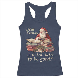 Funny Christmas Racerback Tank Top Dear Santa Is It Too Late To Be Good TS02 Navy Print Your Wear