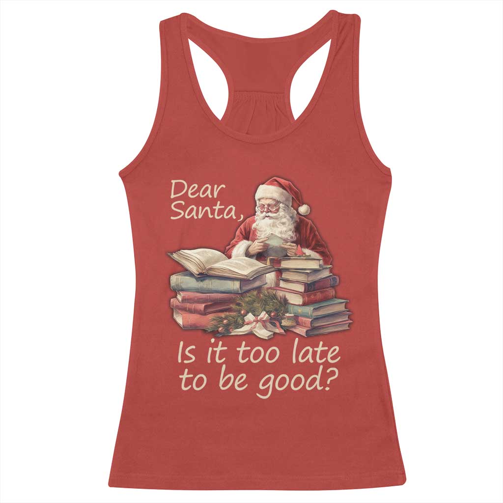 Funny Christmas Racerback Tank Top Dear Santa Is It Too Late To Be Good TS02 Red Print Your Wear