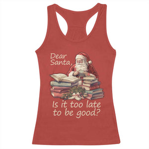 Funny Christmas Racerback Tank Top Dear Santa Is It Too Late To Be Good TS02 Red Print Your Wear