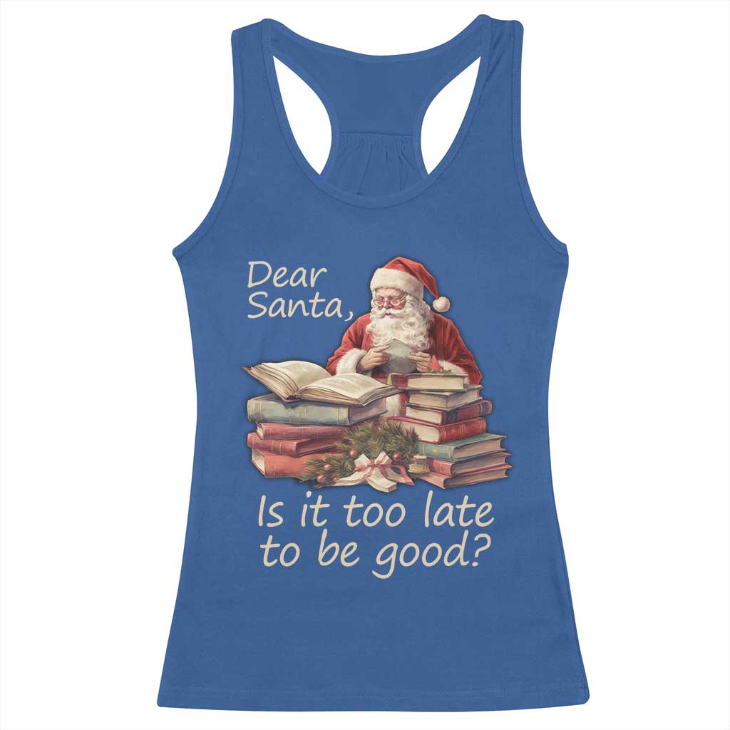 Funny Christmas Racerback Tank Top Dear Santa Is It Too Late To Be Good TS02 Royal Blue Print Your Wear