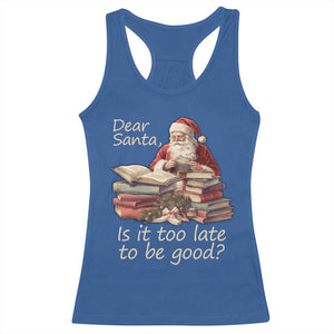 Funny Christmas Racerback Tank Top Dear Santa Is It Too Late To Be Good TS02 Royal Blue Print Your Wear