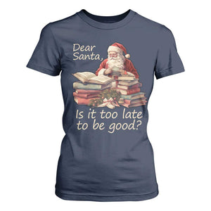 Funny Christmas T Shirt For Women Dear Santa Is It Too Late To Be Good TS02 Navy Print Your Wear