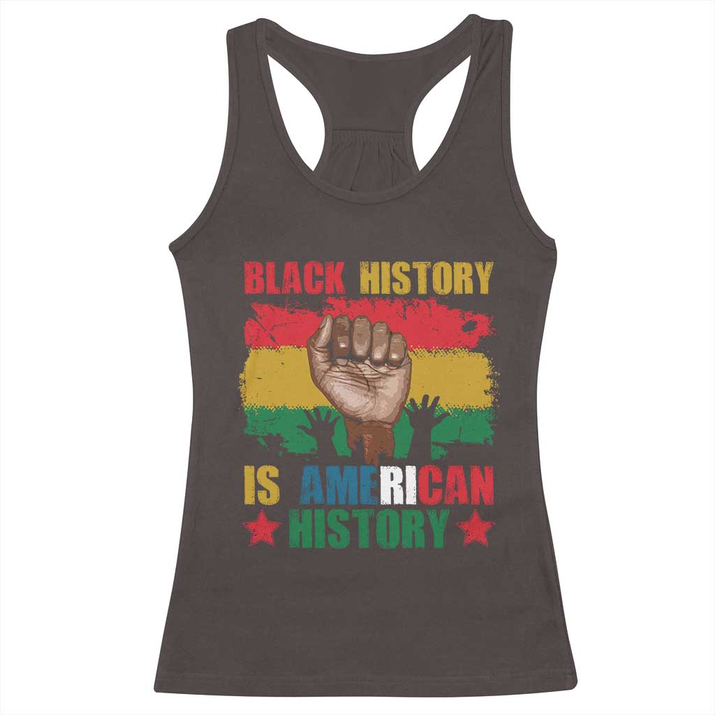 Black History Is American History Racerback Tank Top African American Pride Raised Fist TS02 Dark Chocolate Print Your Wear