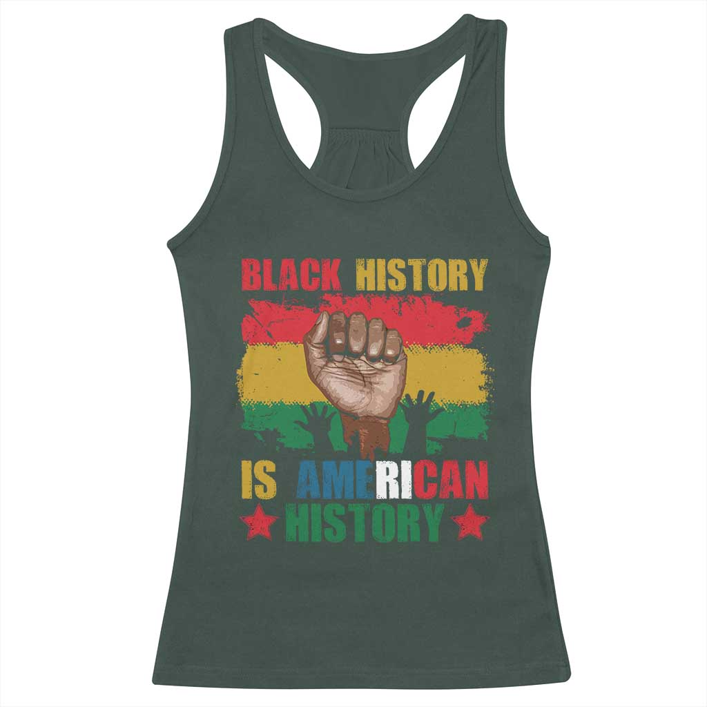 Black History Is American History Racerback Tank Top African American Pride Raised Fist TS02 Dark Forest Green Print Your Wear