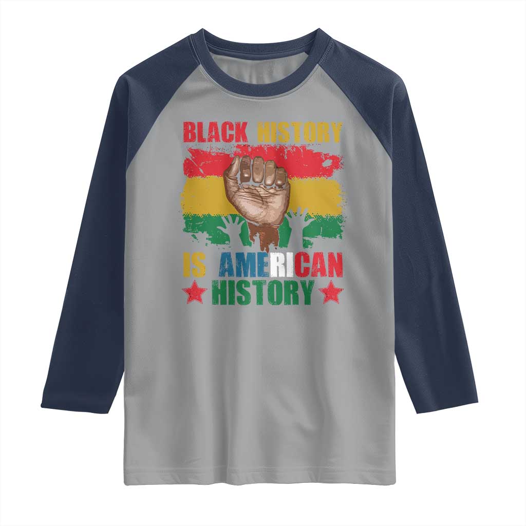 Black History Is American History Raglan Shirt African American Pride Raised Fist TS02 Sport Gray Navy Print Your Wear