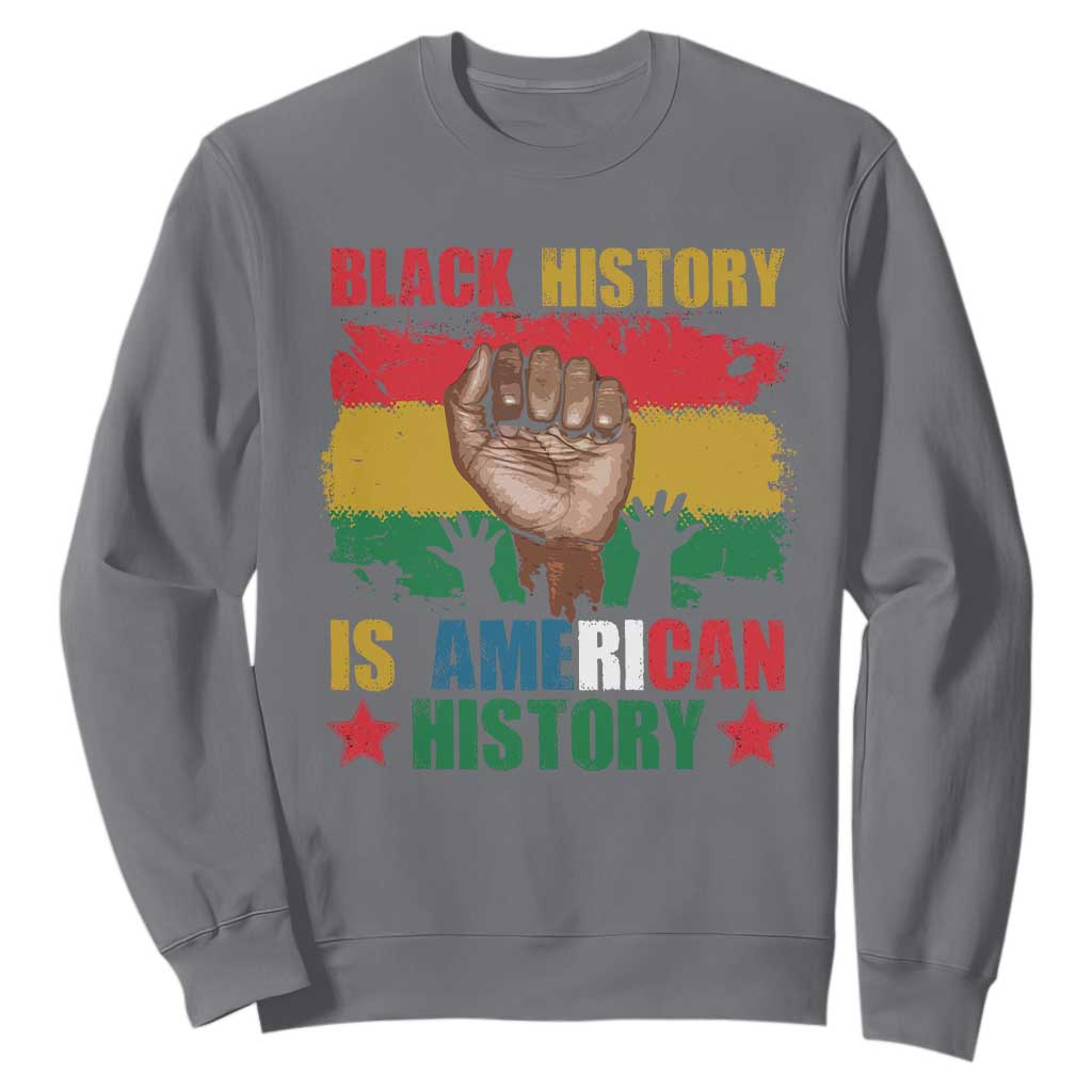 Black History Is American History Sweatshirt Patriotic African American Pride Raised Fist TS02 Charcoal Printyourwear
