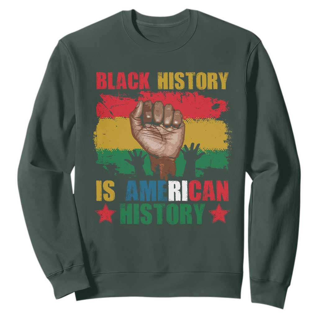 Black History Is American History Sweatshirt Patriotic African American Pride Raised Fist TS02 Dark Forest Green Printyourwear