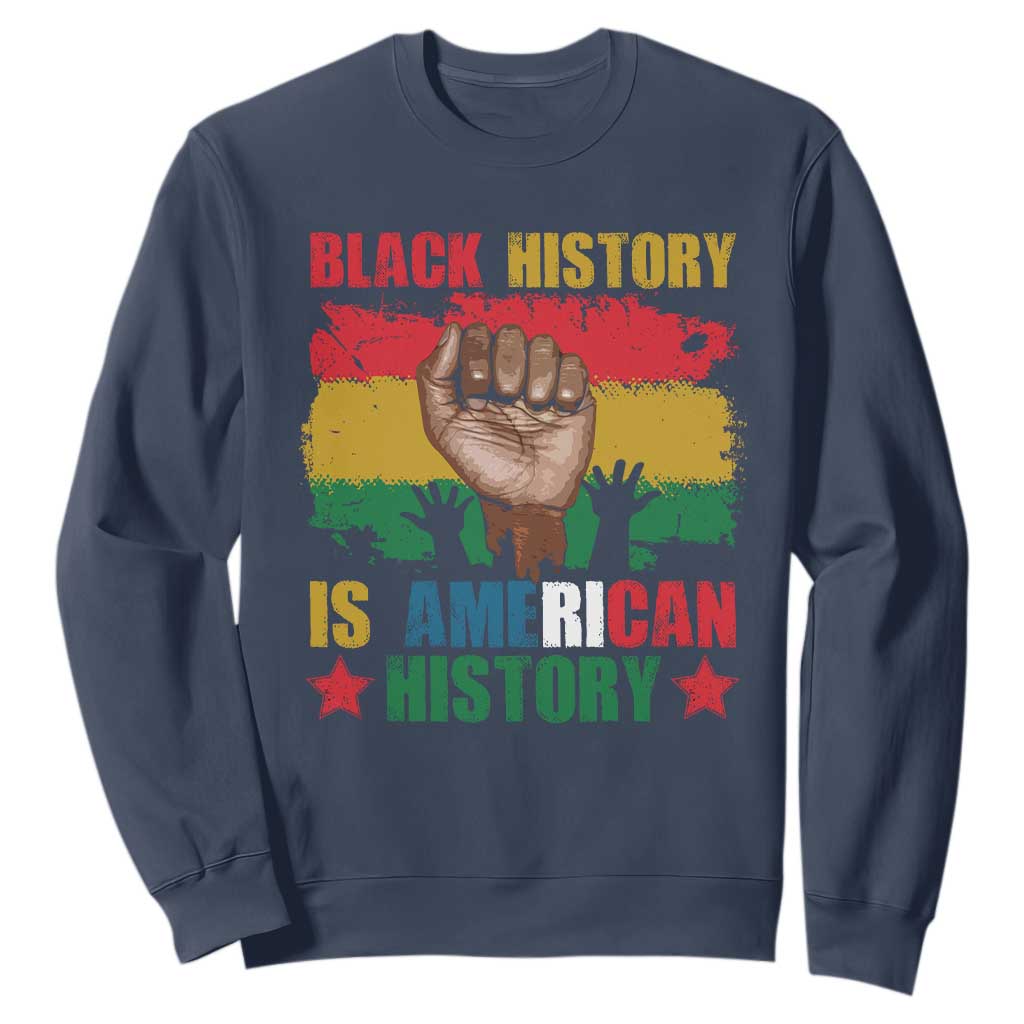 Black History Is American History Sweatshirt Patriotic African American Pride Raised Fist TS02 Navy Printyourwear